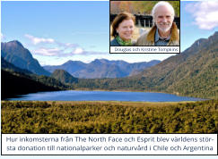 Douglas och Kristine Tompkins Hur inkomsterna frn The North Face och Esprit blev vrldens strsta donation till nationalparker och naturvrd i Chile och Argentina