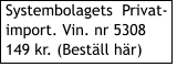 I Systembolagets Bestllningssortiment Nr. 70203  170 kr. Systembolagets  Privat-import. Vin. nr 5308 149 kr. (Bestll hr)